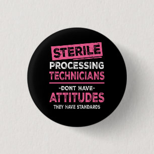 Sterile Processing Technicians Tech Dont Have Atti 1 Inch Round Button