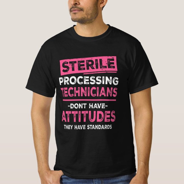 Sterile Processing Technicians Tech Dont Have Atti T-Shirt (Front)