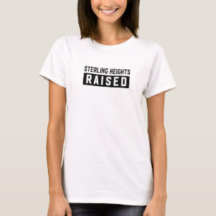 Sterling Heights Raised Michigan Hometown Mi Home T-Shirt