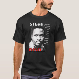 Steve Biko  It Is Better To Die For An Idea T-Shirt