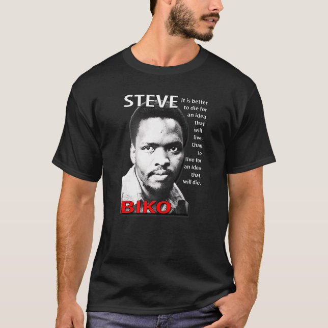 Steve Biko  It Is Better To Die For An Idea T-Shirt (Front)