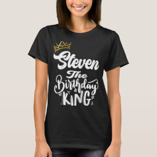 Steven The Birthday King Happy Birthday Men Boys T T-Shirt