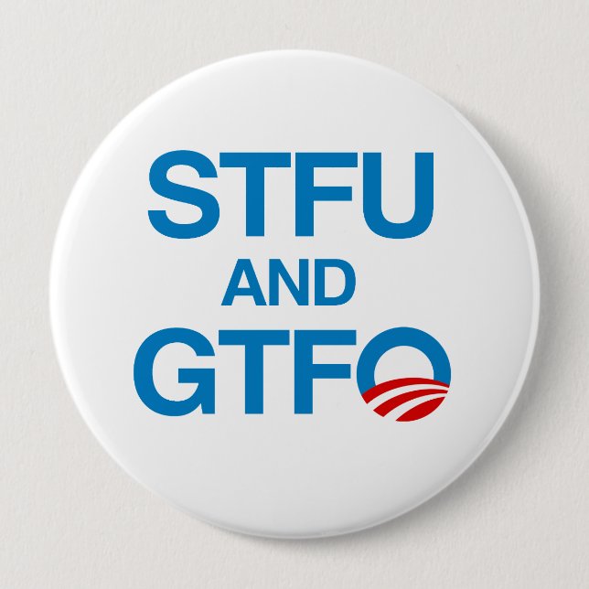 STFU AND GTFO 4 INCH ROUND BUTTON (Front)