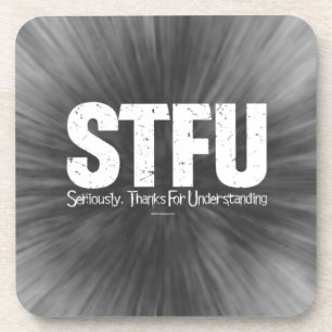 STFU: Seriously, Thanks For Understanding Coaster