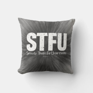 STFU: Seriously, Thanks For Understanding Throw Pillow