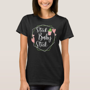 Stick Baby Stick  Ivf Transfer Day Ivf Couple T-Shirt