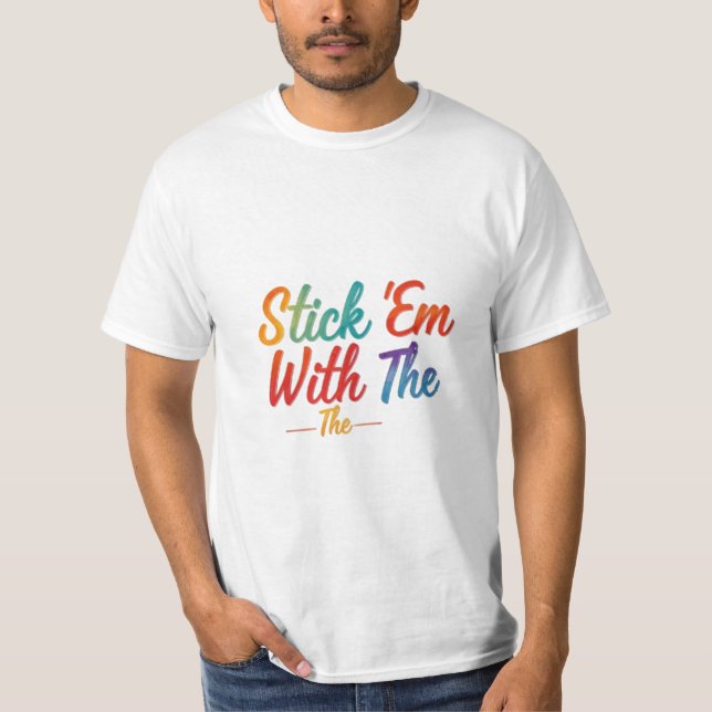 Stick Em With the  T-Shirt (Front)