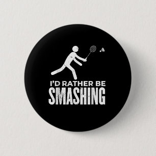 Stick Figure Badminton - Id Rather Be Smashing Bad 2 Inch Round Button