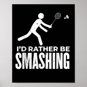 Stick Figure Badminton - Id Rather Be Smashing Bad Poster