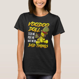 Stick Me Poke Me Make Me Do Bad Things Effigy Vood T-Shirt