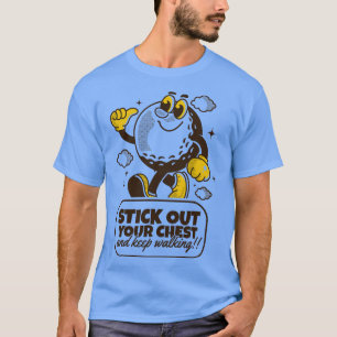 Stick out your chest and keep walking 1 T-Shirt