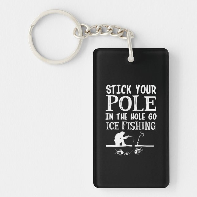 Stick Your Pole In Hole Go Ice Fishing Keychain (Front)