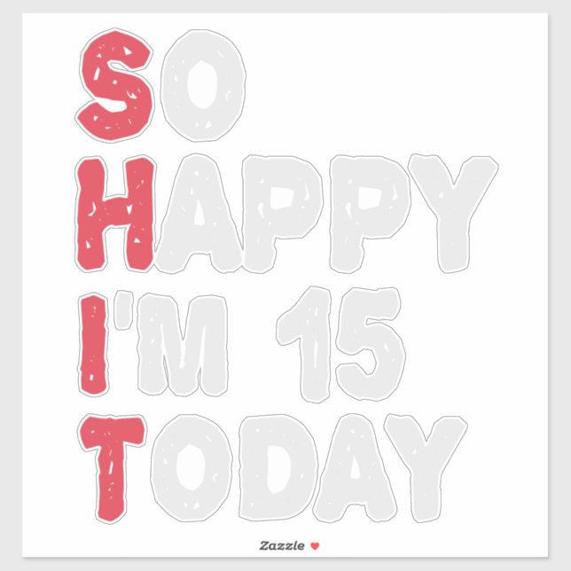 Sticker 15e anniversaire So Happy I'm 15 Today Cadeau Drôl (Feuille)