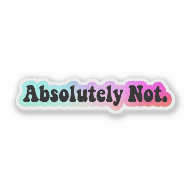 Sticker Absolument Pas Sticker, Citation Drôle (Devant)
