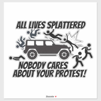 STICKER ALL LIVES SPLATTERED NOBODY CARES ABOUT YOUR 