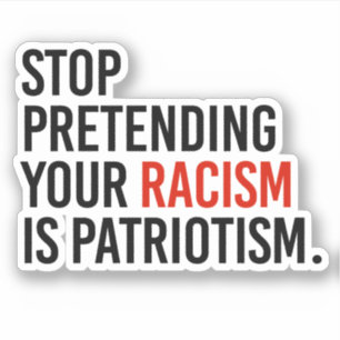 Sticker Arrêtez de prétendre que votre racisme est du patr