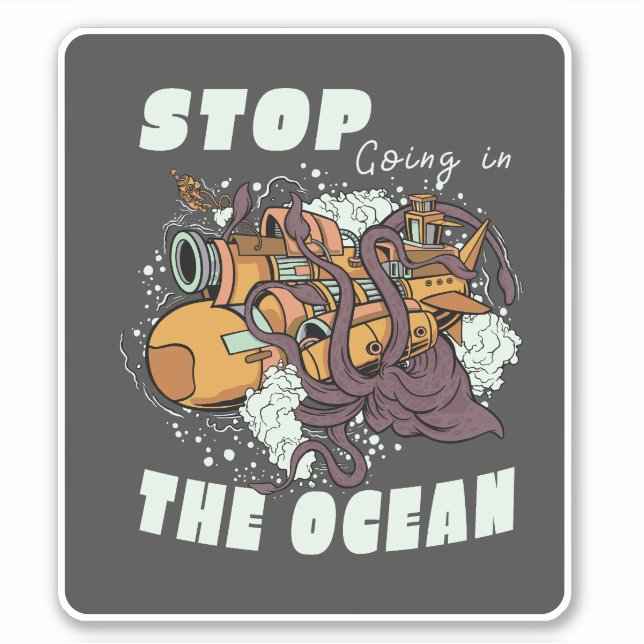 STICKER ARRÊTEZ DE VOUS RENDRE DANS L'OCÉAN SOUS-MARIN OCT (Devant)