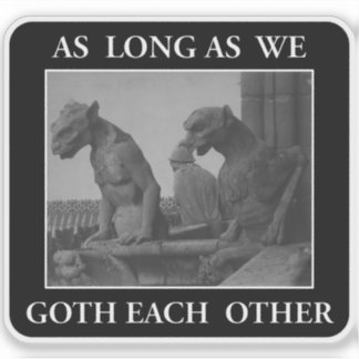 Sticker As Long As We Goth Each Other