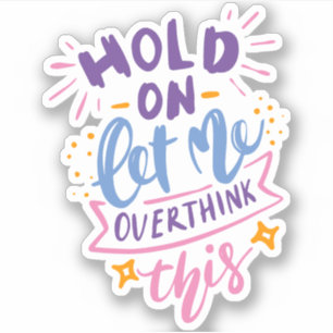 Sticker Attends, Laisse-Moi Repenser Cela Fun Drame Quee