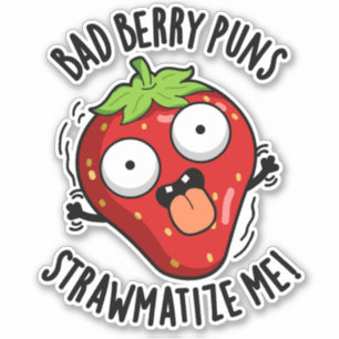 Sticker Bad Berry Puns Pw-matize Me Pun fraise