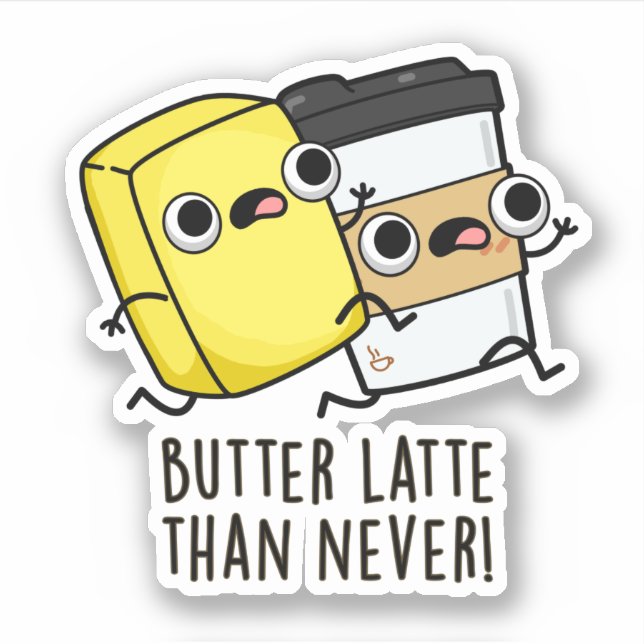 Sticker Beurre Tard Que Jamais Drôle Pun Alimentaire (Devant)