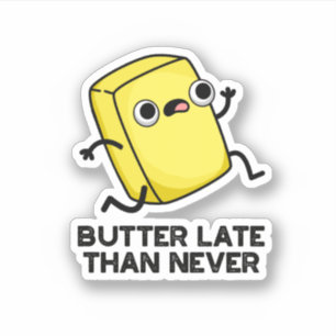 Sticker Beurre Tard Que Jamais Drôle Pun Alimentaire