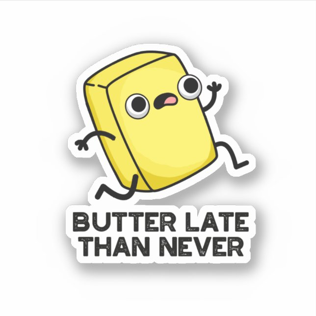Sticker Beurre Tard Que Jamais Drôle Pun Alimentaire (Devant)