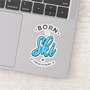 Sticker Born to ski forced to work
