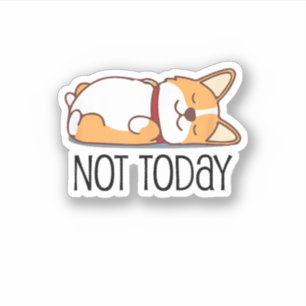 Sticker Cadeau Corgi Drôle Amoureux Chien Pas Aujourd'Hui 