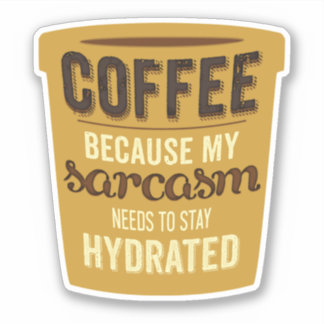 Sticker Café : Hydratez votre Sarcasme !
