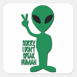 Sticker Carré Alien - Désolé je ne parle pas humain