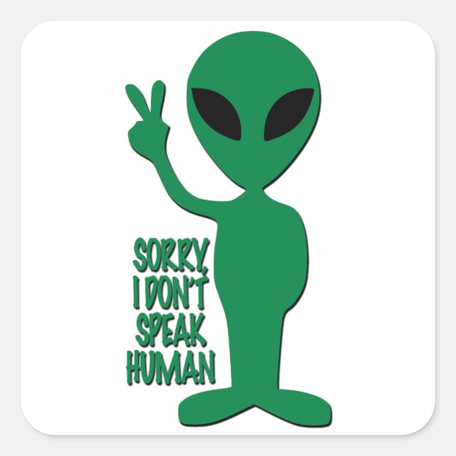 Sticker Carré Alien - Désolé je ne parle pas humain (Devant)