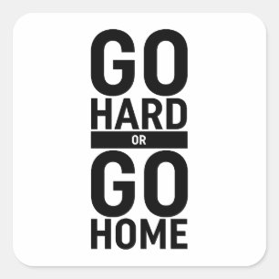 Sticker Carré Allez-Y Dur Ou Retournez Chez Vous
