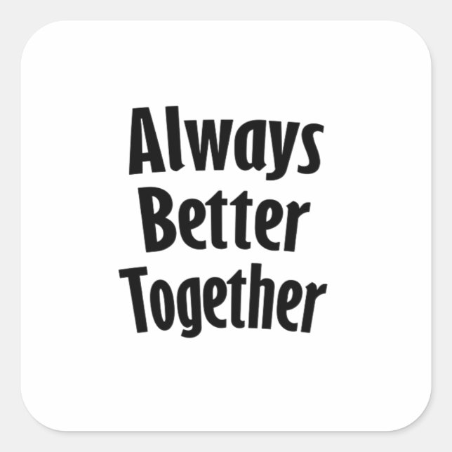 Sticker Carré Always Better Together Timeless Classic  (Devant)