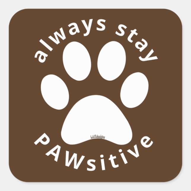 Sticker Carré ALWAYS STAY PAWSITIVE funny dog paw inspirational  (Devant)