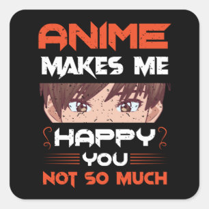 Sticker Carré Anime Me Rend Heureux Que Tu Ne Sois Pas Tant