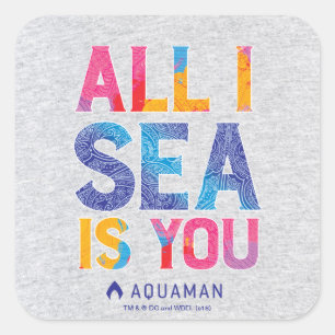 Sticker Carré Aquaman  "Tout ce que je vois c'est toi" Couleur P