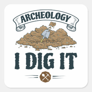 Sticker Carré Archéologie I Dig It Archéologie Archéologue