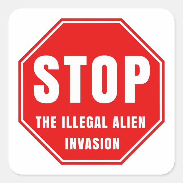 STICKER CARRÉ ARRÊTER L'INVASION ILLÉGALE DES ALIENS (Devant)