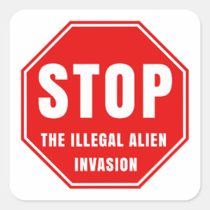 STICKER CARRÉ ARRÊTER L'INVASION ILLÉGALE DES ALIENS