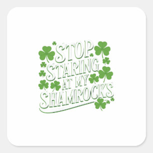 Sticker Carré Arrêtez de regarder mes shamrocks