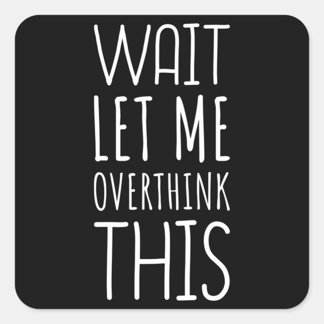 Sticker Carré Attends, Laisse-moi réfléchir à cet introduction (Devant)