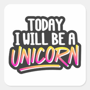 Sticker Carré Aujourd'hui je serai une licorne
