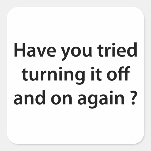 Sticker Carré Avez-Vous Essayé De L'Allumer Et De L'Éteindre À N (Devant)