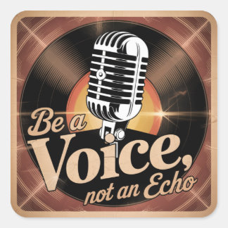 Sticker Carré Be A Voice, Not An Echo