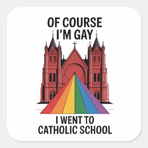 Sticker Carré Bien sûr que je suis gay, je suis allé à l'école c