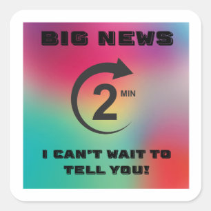 Sticker Carré Big News, je ne peux pas attendre de vous le dire