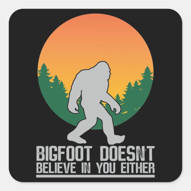Sticker Carré Bigfoot ne croit pas en vous non plus (Devant)