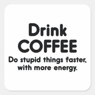 Sticker Carré Boire Du Café : Faites Des Choses Stupides Plus Ra