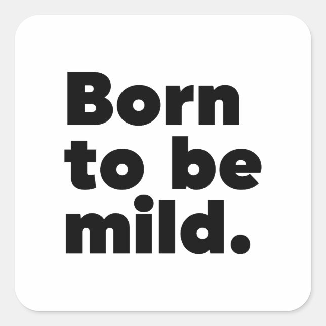 Sticker Carré Born To Be Mild (Devant)